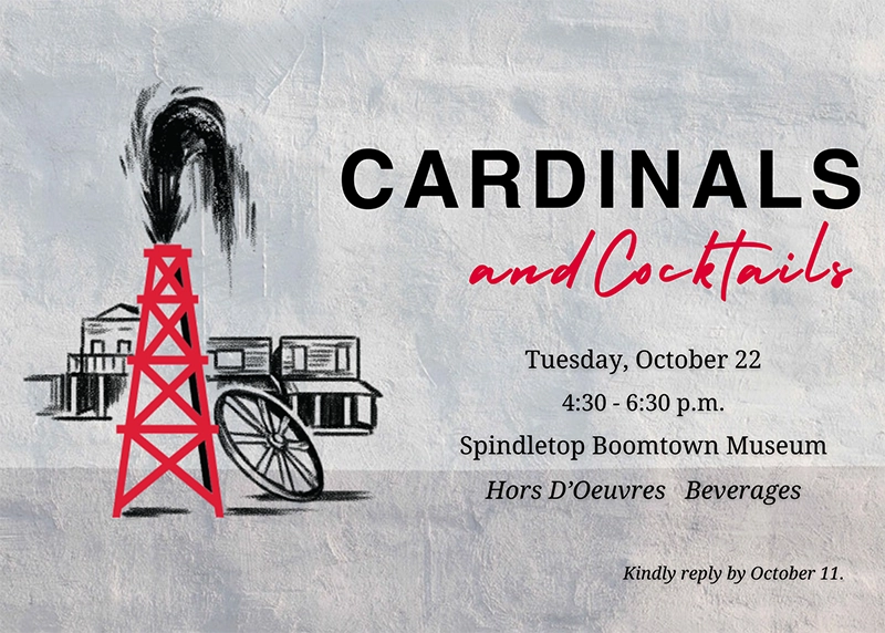 Cardinals and Cocktails, Monday October 21 and Wednesday October 23, 4:30 - 6:30pm, Spindletop Boomtown Museum, Hors D'Oeurves Beverages, kindly reply by October 11,  Silver textured backdrop with illustration of Spindletop Boomtown. 