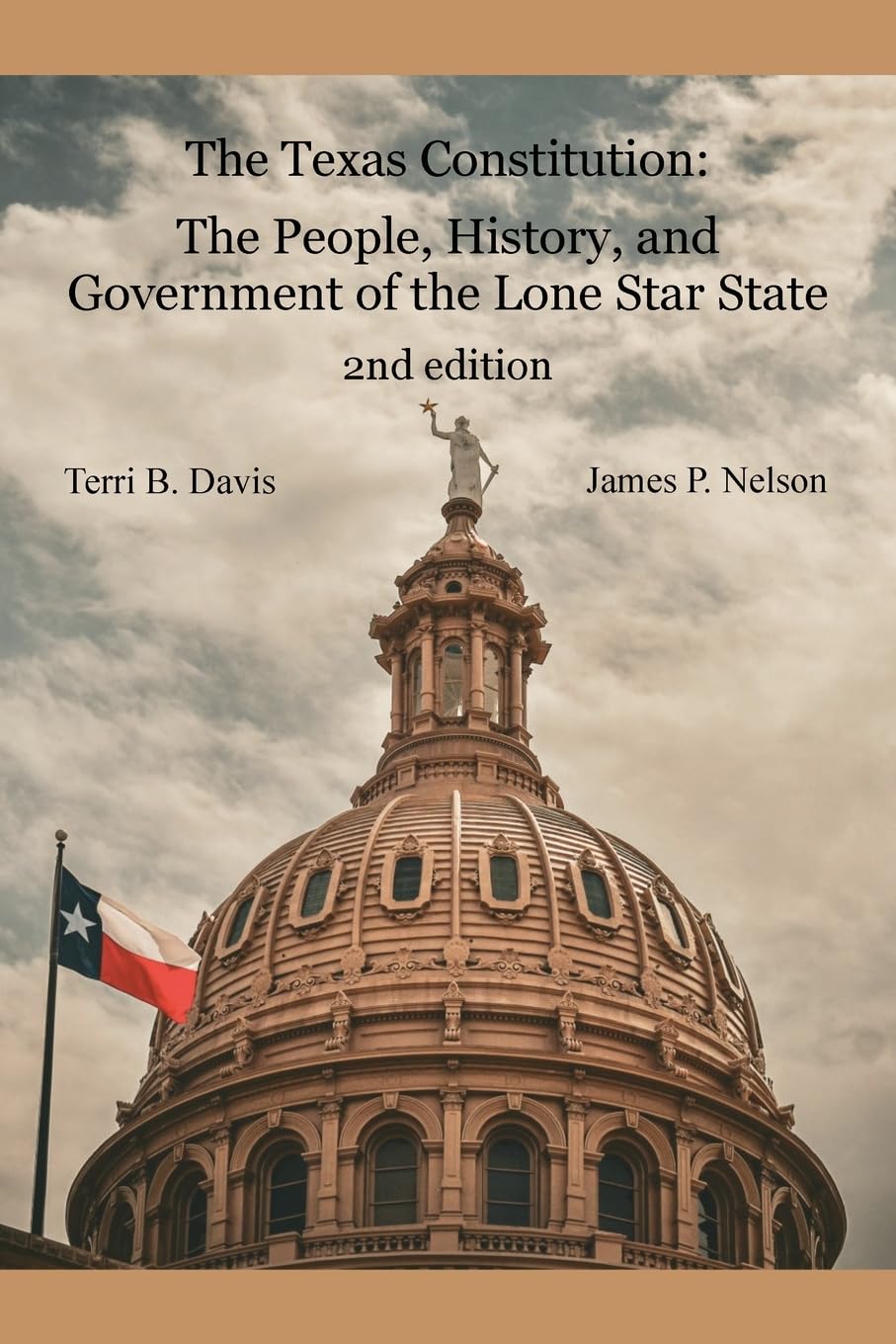 The Texas Constitution: The People, History and Government of the Lone Star State 2nd Edition